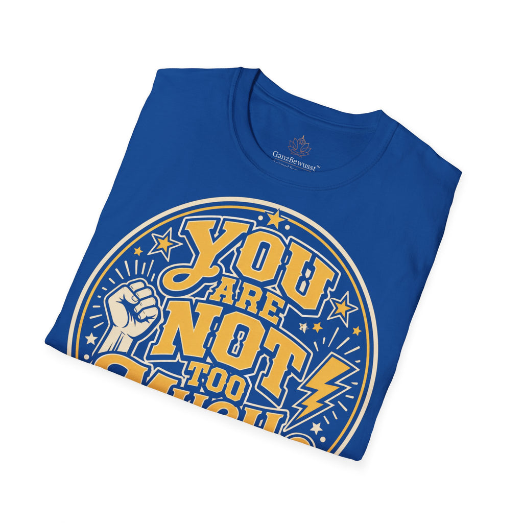 You Are Not Too Much Overstimulated T-Shirt
