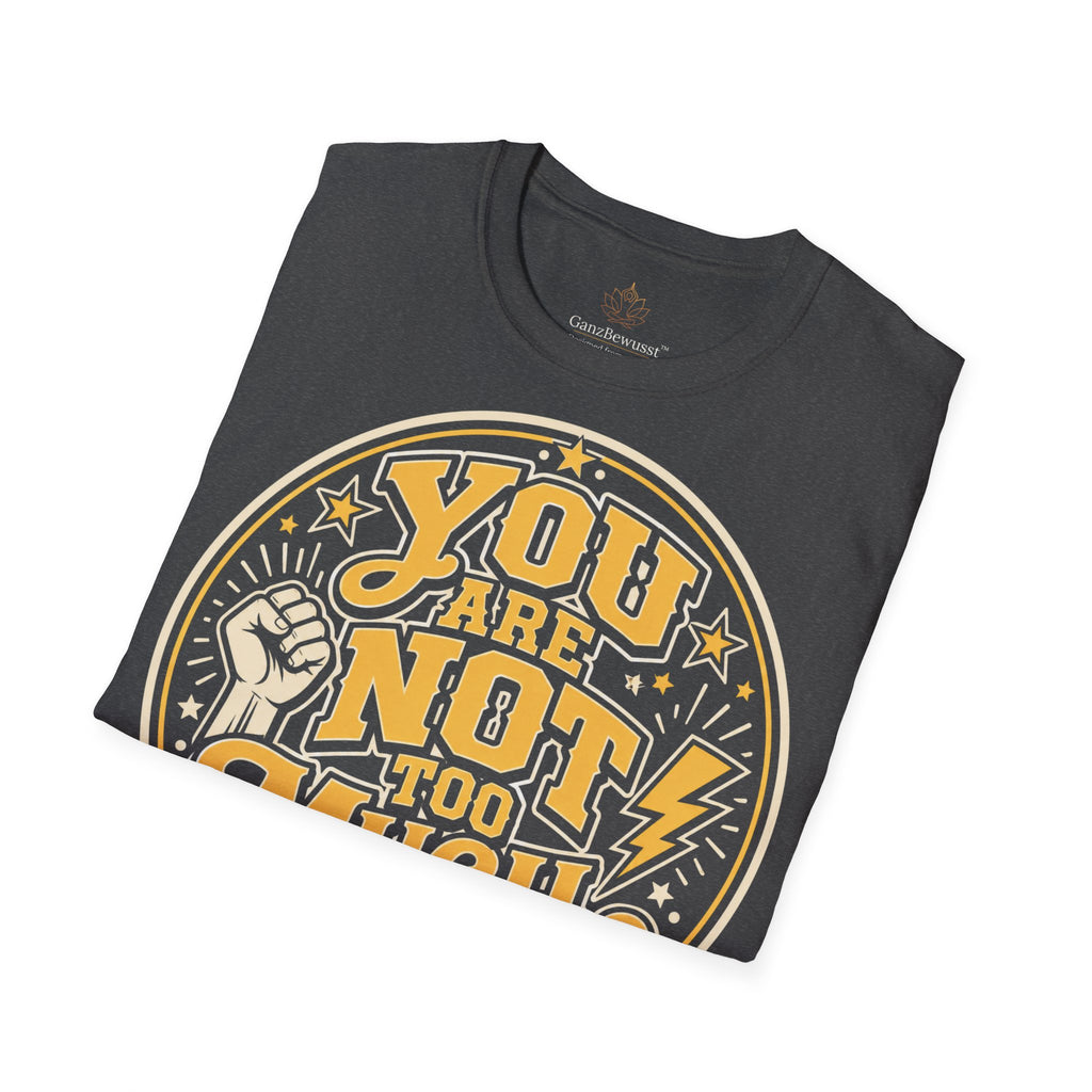 You Are Not Too Much Overstimulated T-Shirt
