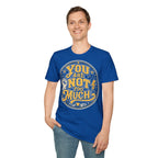 You Are Not Too Much Overstimulated T-Shirt