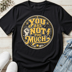You Are Not Too Much Overstimulated T-Shirt